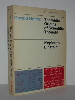 Item #6602 THEMATIC ORIGINS OF SCIENTIFIC THOUGHT Kepler to Einstein. Gerald Holton