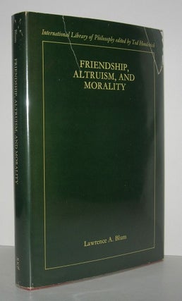 Item #6658 FRIENDSHIP, ALTRUISM AND MORALITY. Lawrence A. Blum
