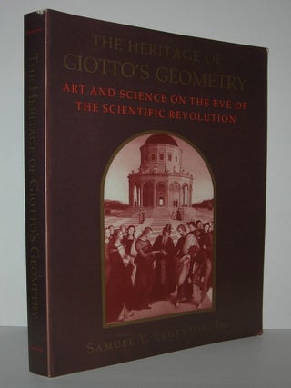 Item #6781 THE HERITAGE OF GIOTTO'S GEOMETRY Art and Science on the Eve of Scientific Revolution....