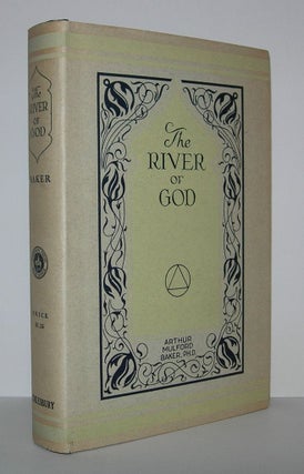 Item #6898 THE RIVER OF GOD The Source Stream for Morals and Religion. Arthur Mulford Baker