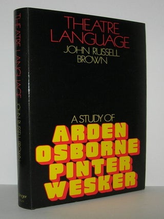 Item #6904 THEATRE LANGUAGE A Study of Arden, Osborne, Pinter and Wesker. John Russell Brown