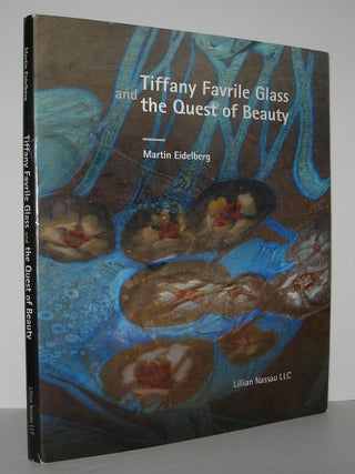 Item #7281 TIFFANY FAVRILE GLASS AND THE QUEST OF BEAUTY. Martin Edelberg