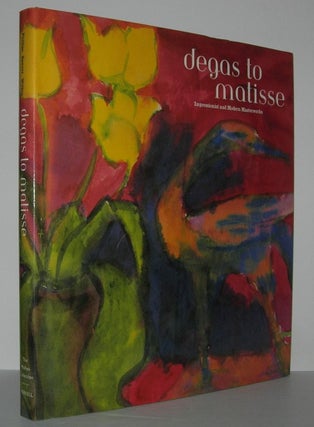 Item #7285 DEGAS TO MATISSE Impressionists and Modernist Masterworks. Stephen Bennett Phillips,...