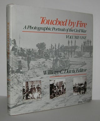 Item #7512 TOUCHED BY FIRE A Photographic Portrait of the Civil War, Volume One. William C. Davis