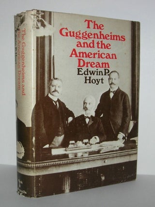 Item #7519 THE GUGGENHEIMS AND THE AMERICAN DREAM. Edwin P. Hoyt, Jr