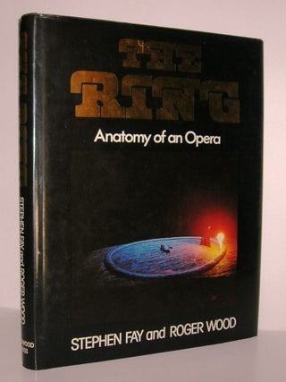 Item #7990 THE RING Anatomy of an Opera. Stephen Fay, Roger Wood