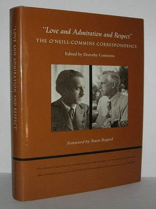 Item #8047 "LOVE AND ADMIRATION AND RESPECT" The O'Neill-Commins Correspondence. Dorothy Commins,...