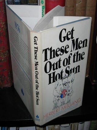 Item #820 GET THESE MEN OUT OF THE HOT SUN. Herbert Mitgang