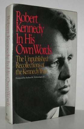 Item #8270 ROBERT KENNEDY IN HIS OWN WORDS The Unpublished Recollections of the Kennedy Years....