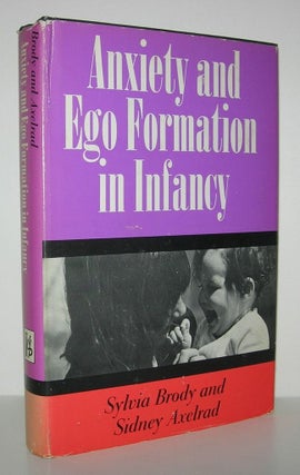 Item #8294 ANXIETY AND EGO FORMATION IN INFANCY. Sylvia Brody, Sidney Axelrad