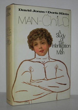 Item #8451 MAN-CHILD A Study of the Infantilization of Man. David Jonas, Doris Klein