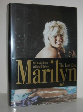 Item #8653 MARILYN The Last Take. Peter Harry Brown, Patte B. Barnham