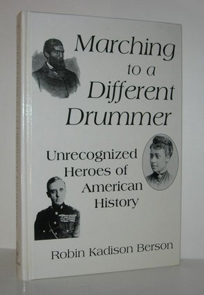 Item #8829 MARCHING TO A DIFFERENT DRUMMER Unrecognized Heroes of American History. Robin K. Berson