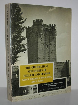 Item #8970 THE GRAMMATICAL STRUCTURES OF ENGLISH AND SPANISH. Robert P. Stockwell, Donald Bowen,...