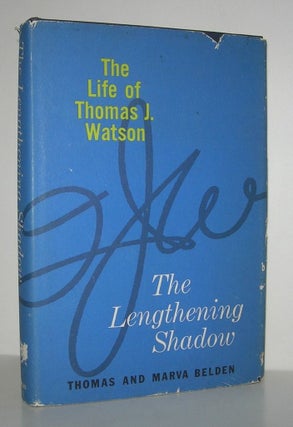 Item #9027 THE LENGTHENING SHADOW The Life of Thomas J. Watson. Thomas Belden, Marva