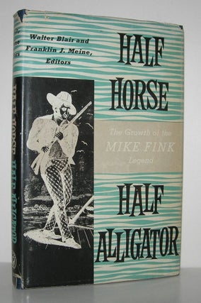 Item #9177 HALF HORSE HALF ALLIGATOR The Growth of the Mike Fink Legend. Walter Blair, Franklin...