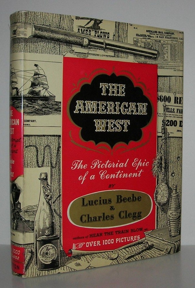 Item #9426 THE AMERICAN WEST The Pictorial Epic of a Continent. Lucius Beebe, Charles Clegg.