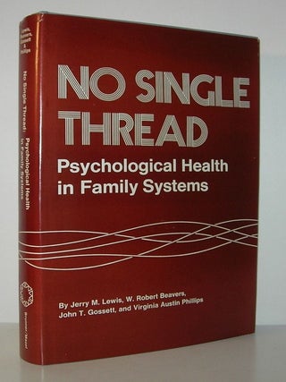 Item #9919 NO SINGLE THREAD Psychological Health in Family Systems. Jerry M. Lewis, W. Robert...