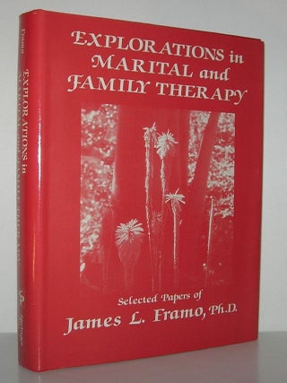 Item #9937 EXPLORATIONS IN MARITAL AND FAMILY THERAPY Selected Papers of James L. Framo. James L....