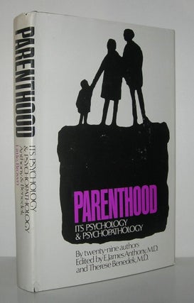 Item #9951 PARENTHOOD Its Psychology & Psychopathology. E. James Anthony, Therese Benedek,...